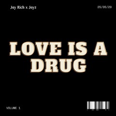 'Love Is A Drug' Jay Rich x Jay2