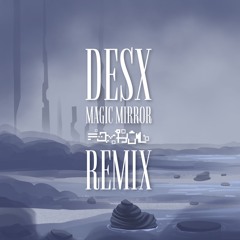 Desx ft. Zef Parisoto - Magic Mirror (FAYBUL Remix)