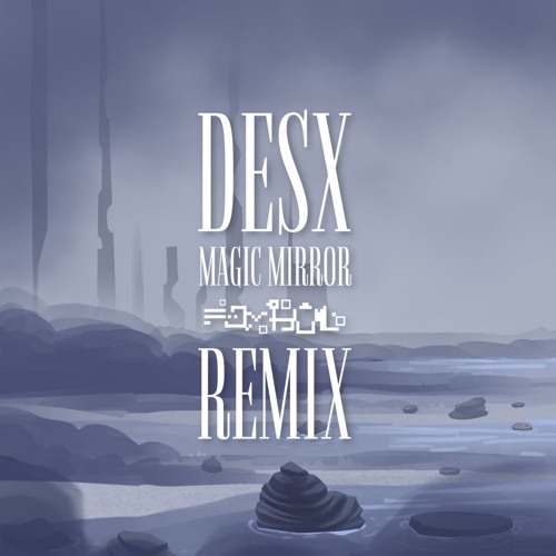 Desx ft. Zef Parisoto - Magic Mirror (FAYBUL Remix)