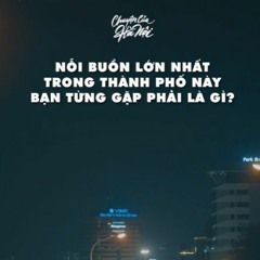 [CCHN] Radio tâm sự #19: Nỗi buồn lớn nhất trong thành phố này...