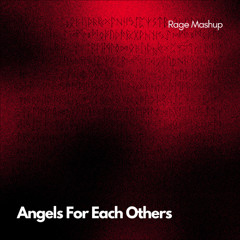 Angels for Each Other - Rage Mashup