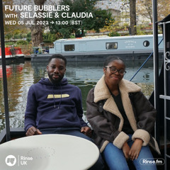 Future Bubblers with Selassie & Claudia - 05 July 2023