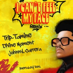 The Weeknd - Can't Feel My Face (Trip-Tamine X Divine Moment X Johnny Carrera) ★FREE DOWNLOAD★