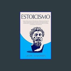 (<E.B.O.O.K.$) ⚡ Estoicismo: Descubre la Filosofía de los Antiguos Estoicos para Aumentar la Resis