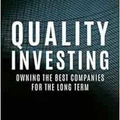 ACCESS EPUB KINDLE PDF EBOOK Quality Investing: Owning the Best Companies for the Long Term by Lawre