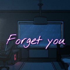 Forget you (Sped Up)