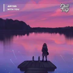 Aryiss - With You [Chill Trap Release]