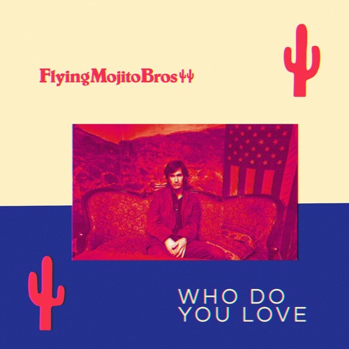 Who Do You Love (Flying Mojito Bros Refrito)