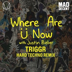 WHERE ARE U NOW (TRIGGR HARD TECHNO REMIX)[FREE DL]