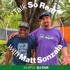 Talk So Real with Matt Sonzala: DJ Chill - Season 4 Episode 3