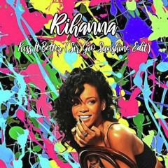 Rihanna - Kiss It Better (Sir Gio Sunshine Edit)