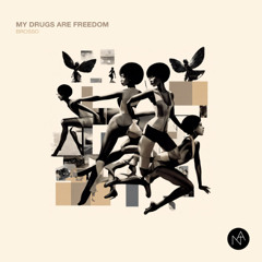 Brosso - My Drugs Are Freedom (Original Mix)