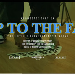 opp to the face- GrimeyBadazz x 2Greedyig x abkmg