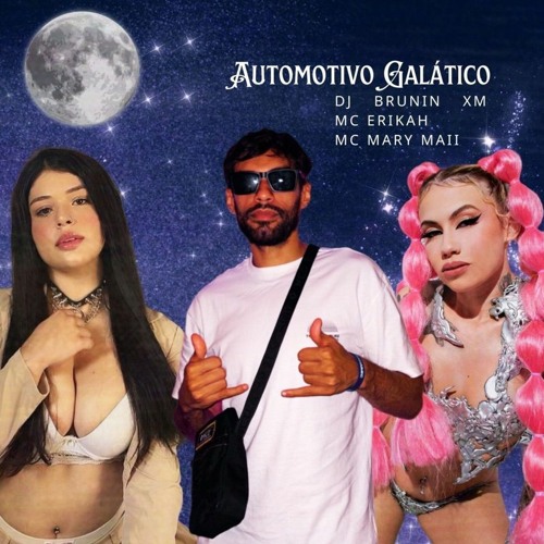 Automotivo Galático (Dj Brunin XM, Mc Erikah, Mc Mary Maii)