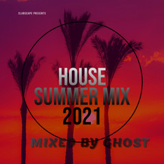 Clubscape - House Summer Mix 2021 ( Mixed by Ghost )