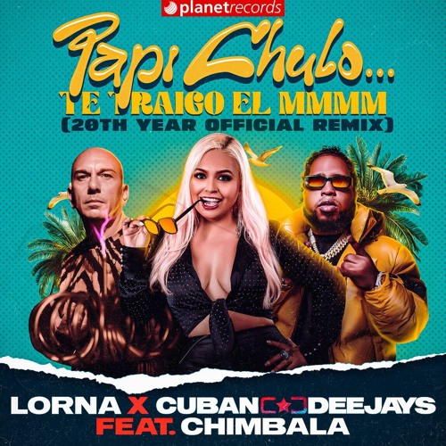 Stream Lorna & Cuban Deejays & Chimbala - Papi Chulo... Te Traigo El Mmmm  (20th Year Official Remix) by Kinia2023 | Listen online for free on  SoundCloud