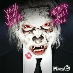 Yeah Yeah Yeahs - Heads Will Roll (KrisP Remix)