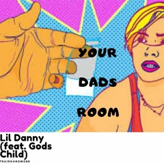 Your Dad’s Room (feat  Gods Child)