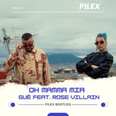 Guè, Rose Villain - Oh Mamma Mia (Pilex Bootleg) [BUY=FREE DOWNLOAD]