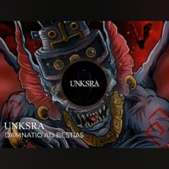 UNKSRA - Damnatio Ad Bestias -