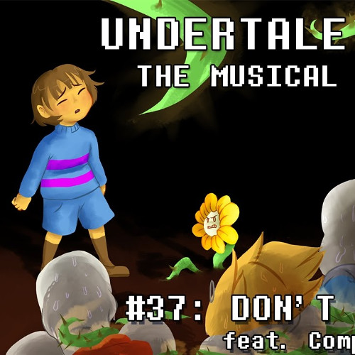 Undertale the musical Don't Give Up
