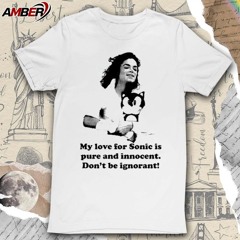 Official Michael Jackson my love for Sonic is pure and innocent don’t be ignorant t-shirt