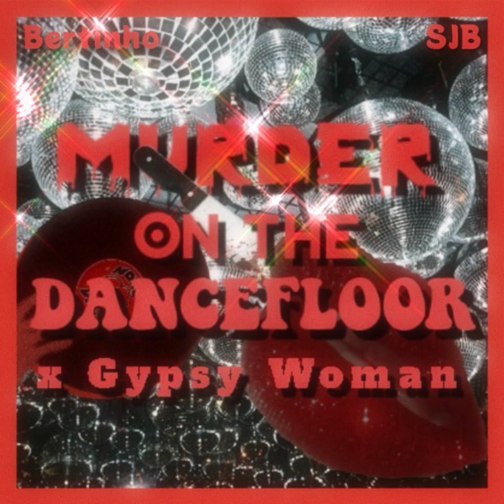 Murder On The Dancefloor X Gypsy Woman (She’s Homeless) (SJB X Bertinho Remix)