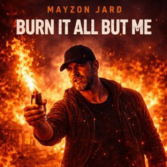 Burn It All But Me