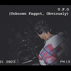 Podcast 007 - U.F.O (Unknown Faggot, Obviously)