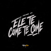 Ele Te Come Te Come