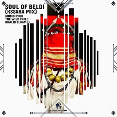 Momo Ryuk, The Wild Child, Khalid Elhamri - Soul Of Beldi (Kssara Mix) [Cafe De Anatolia]