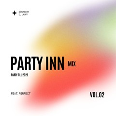 Party INN Mix (Party Till 2025) (Vol. 2) [feat. PERFECT]