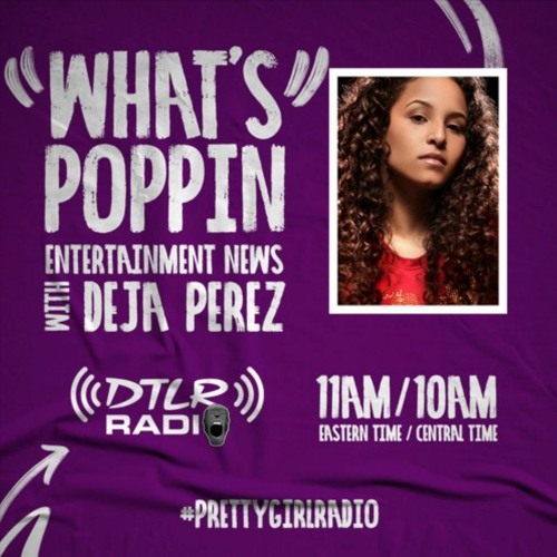 Whats Poppin w/ Deja Perez on #PrettyGirlRadio 101323