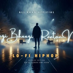 Bheegi Bheegi Raaton mein - Re-imagined Lofi Hip-Hop | Adnan Sami | Cover | ALI KHAN