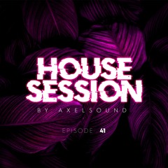 Axel Sound - House Session Episode 41