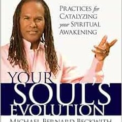 [Access] [EBOOK EPUB KINDLE PDF] Your Soul's Evolution: Practices for Catalyzing Your