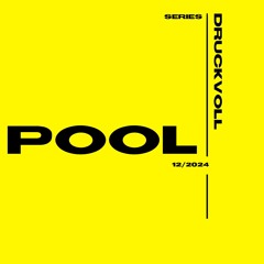POOL SERIES w// DRUCKVOLL - 12/2024