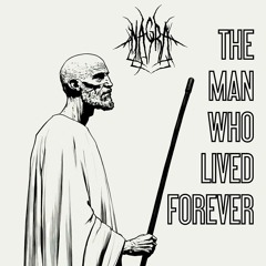 THE MAN WHO LIVED FOREVER [PART I]