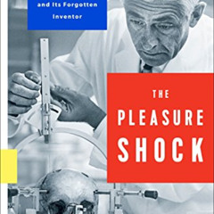 [GET] KINDLE 🗸 The Pleasure Shock: The Rise of Deep Brain Stimulation and Its Forgot