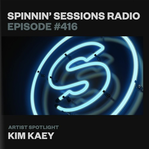 Spinnin’ Sessions 416 - Artist Spotlight: Kim Kaey