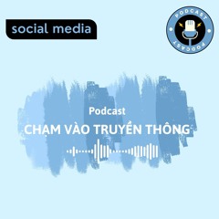 Podcast: " Chạm vào truyền thông"