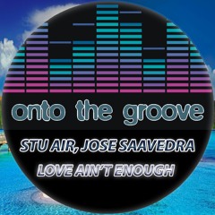 Stu Air, Jose Saavedra - Love Ain't Enough (RELEASED 13 January 2023)