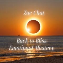 Zac Chat ~ Back To Bliss - Emotional Mastery ~ April 2024