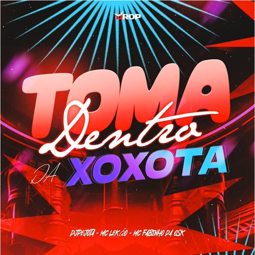 MC LEKÃO, MC FABINHO DA OSK - TOMA DENTRO DA XOXOTA - DJPEJOTA
