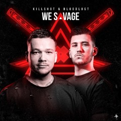 Killshot X Bloodlust - We Savage