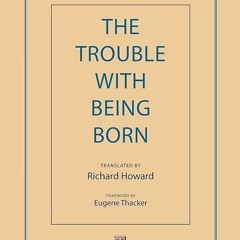 ✔read❤ The Trouble with Being Born