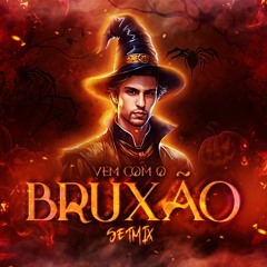 VEM COM O BRUXÃO - Autoral Setmix