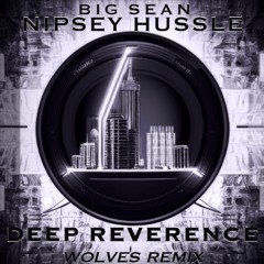 Big Sean - Deep Reverence (feat. Nipsey Hussle) [WOLVES Remix]