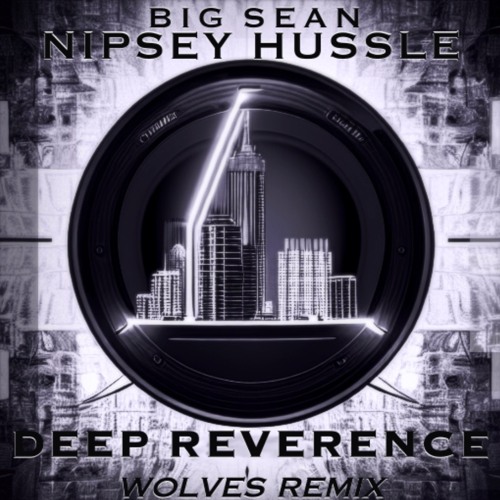 Big Sean - Deep Reverence (feat. Nipsey Hussle) [WOLVES Remix]