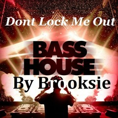 Dont Lock Me Out- By Brooksie